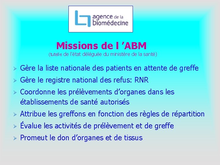  Missions de l ’ABM (tutelle de l’état déléguée du ministère de la santé)