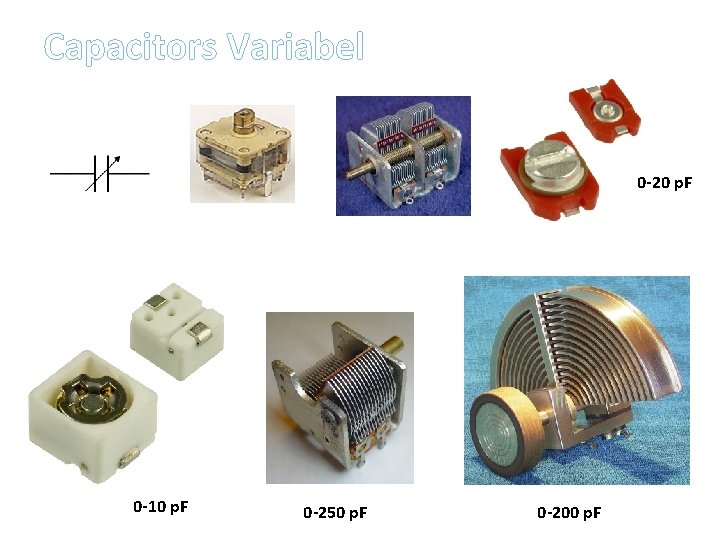 Capacitors Variabel 0 -20 p. F 0 -10 p. F 0 -250 p. F