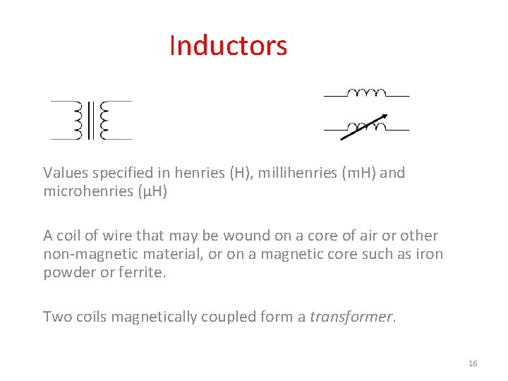 Inductors Values specified in henries (H), millihenries (m. H) and microhenries (μH) A coil