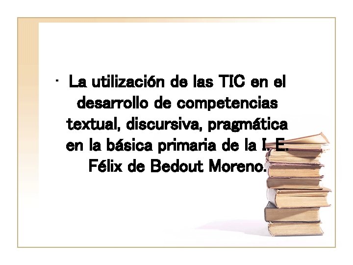  • La utilización de las TIC en el desarrollo de competencias textual, discursiva,
