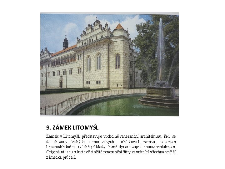 9. ZÁMEK LITOMYŠL Zámek v Litomyšli představuje vrcholně renesanční architekturu, řadí se do skupiny