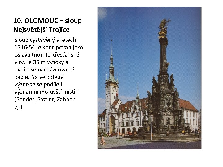 10. OLOMOUC – sloup Nejsvětější Trojice Sloup vystavěný v letech 1716 -54 je koncipován