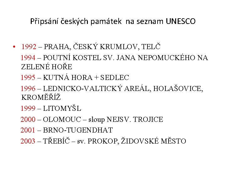 Připsání českých památek na seznam UNESCO • 1992 – PRAHA, ČESKÝ KRUMLOV, TELČ 1994
