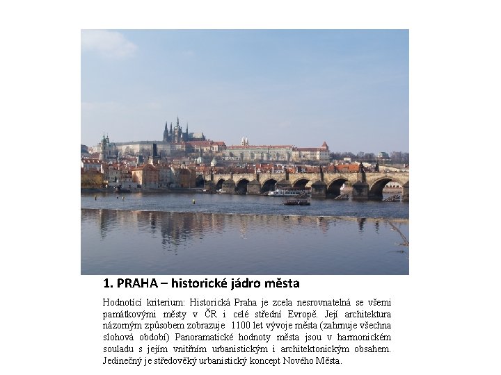 1. PRAHA – historické jádro města Hodnotící kriterium: Historická Praha je zcela nesrovnatelná se