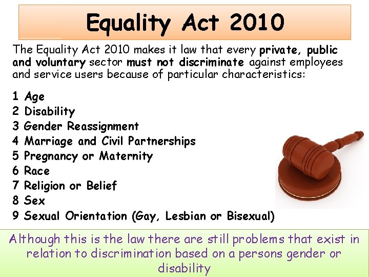 Equality Act 2010 The Equality Act 2010 makes it law that every private, public