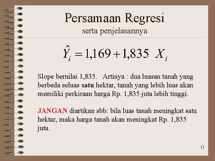 Persamaan Regresi serta penjelasannya Slope bernilai 1, 835. Artinya : dua luasan tanah yang