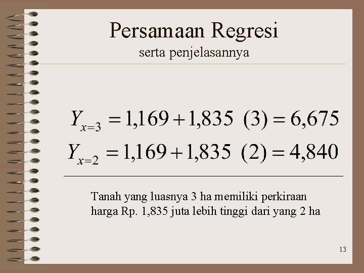 Persamaan Regresi serta penjelasannya Tanah yang luasnya 3 ha memiliki perkiraan harga Rp. 1,