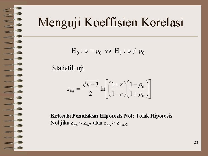 Menguji Koeffisien Korelasi H 0 : r = r 0 vs H 1 :