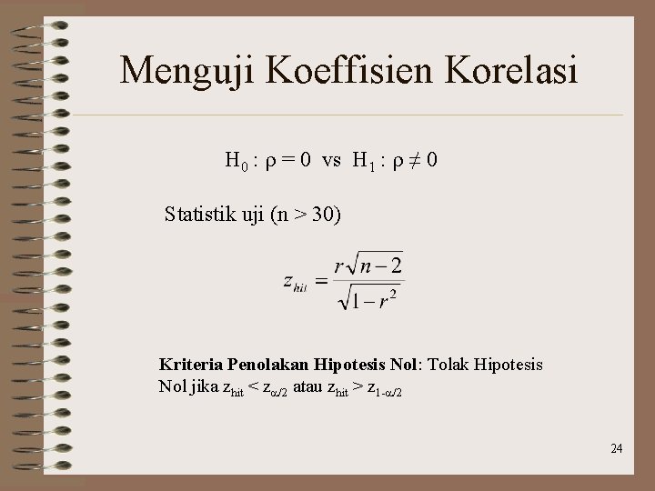 Menguji Koeffisien Korelasi H 0 : r = 0 vs H 1 : r