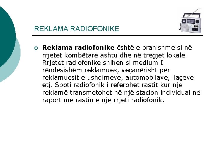 REKLAMA RADIOFONIKE ¡ Reklama radiofonike është e pranishme si në rrjetet kombëtare ashtu dhe