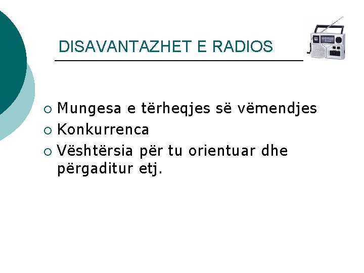 DISAVANTAZHET E RADIOS Mungesa e tërheqjes së vëmendjes ¡ Konkurrenca ¡ Vështërsia për tu