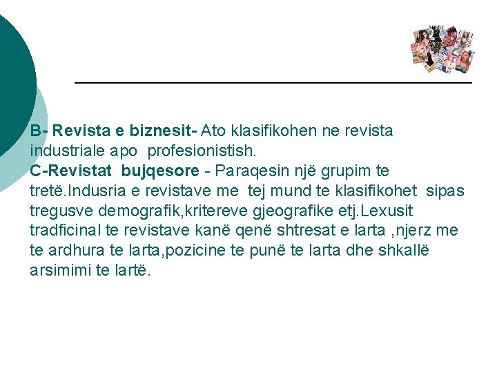 B- Revista e biznesit- Ato klasifikohen ne revista industriale apo profesionistish. C-Revistat bujqesore -