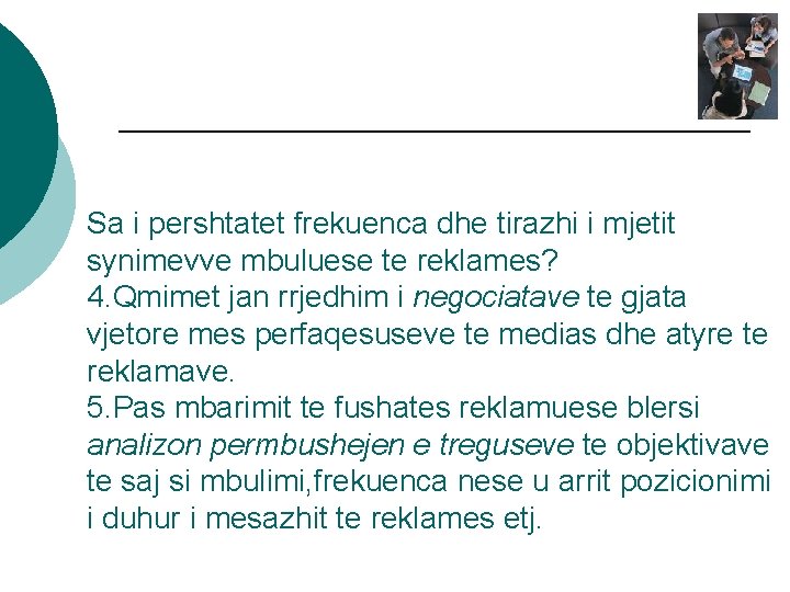 Sa i pershtatet frekuenca dhe tirazhi i mjetit synimevve mbuluese te reklames? 4. Qmimet