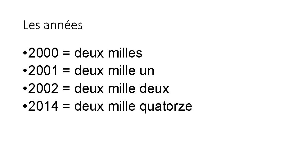 Les années • 2000 = deux milles • 2001 = deux mille un •