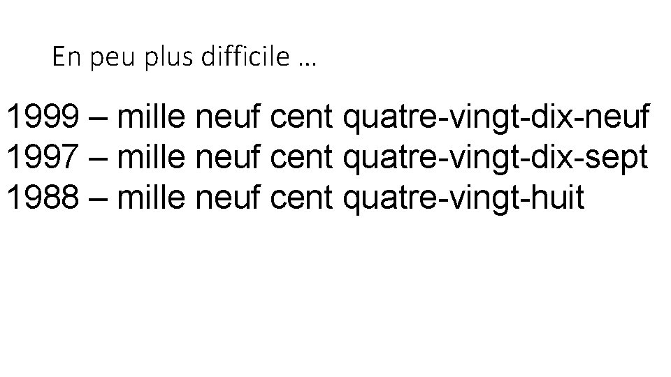 En peu plus difficile … 1999 – mille neuf cent quatre-vingt-dix-neuf 1997 – mille