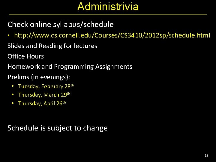 Administrivia Check online syllabus/schedule • http: //www. cs. cornell. edu/Courses/CS 3410/2012 sp/schedule. html Slides