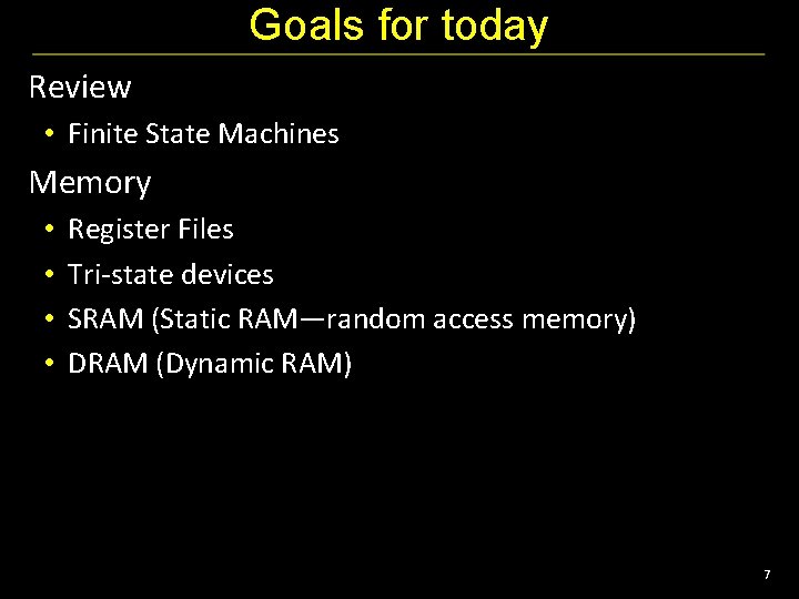 Goals for today Review • Finite State Machines Memory • • Register Files Tri-state