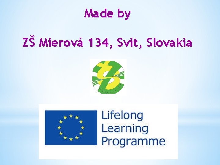 Made by ZŠ Mierová 134, Svit, Slovakia 