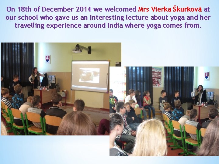 On 18 th of December 2014 we welcomed Mrs Vierka Škurková at our school