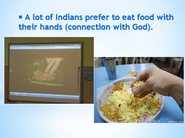  A lot of Indians prefer to eat food with their hands (connection with