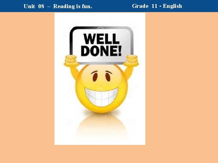 Unit 08 – Reading is fun. Grade 11 - English Unit 08 – Reading is fun. Grade 11 - English