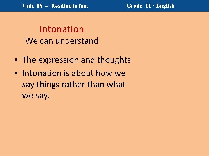 Unit 08 – Reading is fun. Grade 11 - English Intonation We can understand Unit 08 – Reading is fun. Grade 11 - English Intonation We can understand