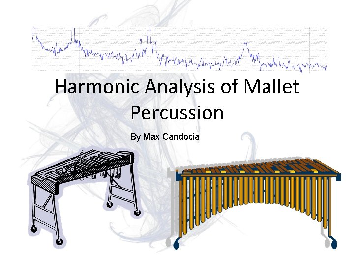 Harmonic Analysis of Mallet Percussion By Max Candocia 