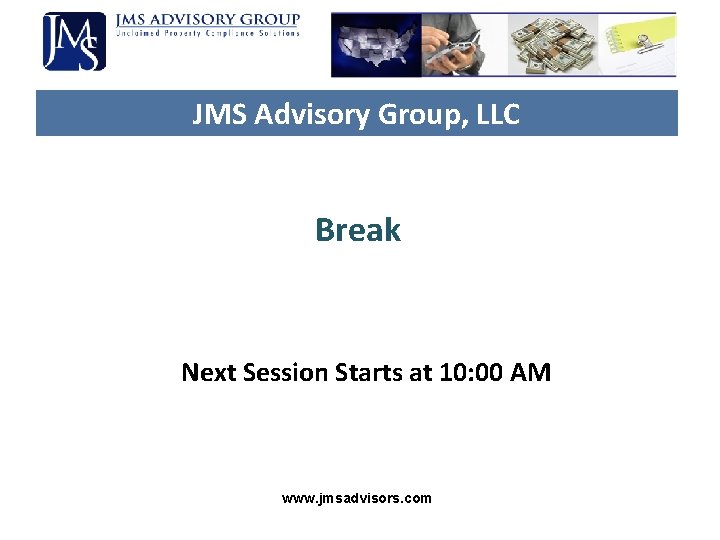 JMS Advisory Group, LLC Break Next Session Starts at 10: 00 AM www. jmsadvisors. JMS Advisory Group, LLC Break Next Session Starts at 10: 00 AM www. jmsadvisors.