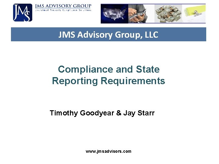 JMS Advisory Group, LLC Compliance and State Reporting Requirements Timothy Goodyear & Jay Starr JMS Advisory Group, LLC Compliance and State Reporting Requirements Timothy Goodyear & Jay Starr