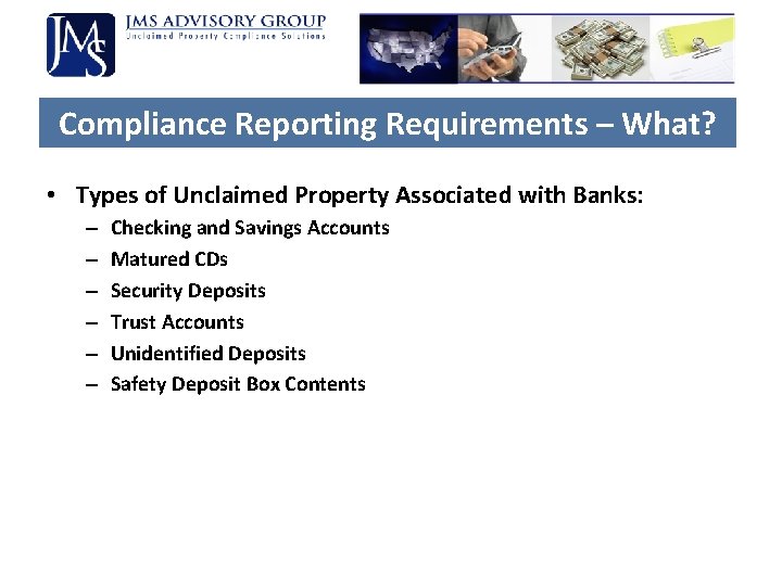 Compliance Reporting Requirements – What? • Types of Unclaimed Property Associated with Banks: – Compliance Reporting Requirements – What? • Types of Unclaimed Property Associated with Banks: –