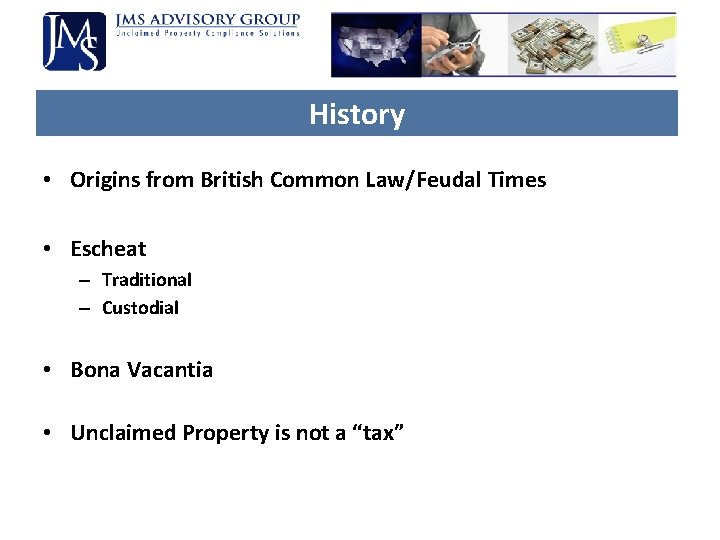 History • Origins from British Common Law/Feudal Times • Escheat – Traditional – Custodial History • Origins from British Common Law/Feudal Times • Escheat – Traditional – Custodial