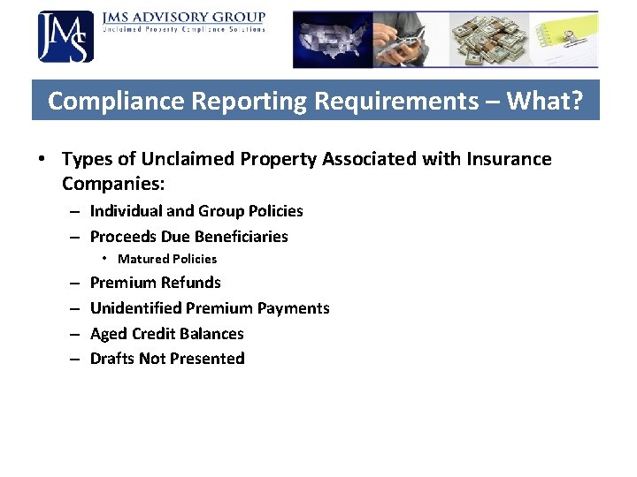 Compliance Reporting Requirements – What? • Types of Unclaimed Property Associated with Insurance Companies: Compliance Reporting Requirements – What? • Types of Unclaimed Property Associated with Insurance Companies: