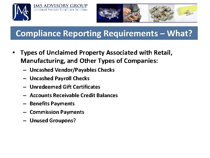 Compliance Reporting Requirements – What? • Types of Unclaimed Property Associated with Retail, Manufacturing, Compliance Reporting Requirements – What? • Types of Unclaimed Property Associated with Retail, Manufacturing,