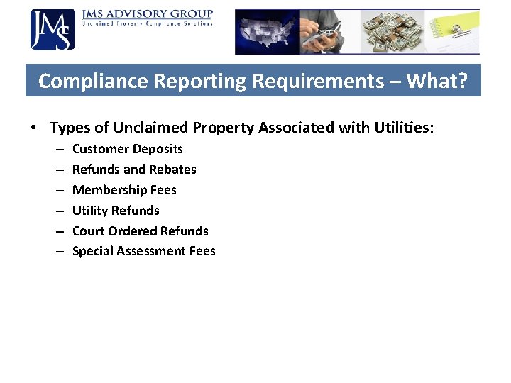 Compliance Reporting Requirements – What? • Types of Unclaimed Property Associated with Utilities: – Compliance Reporting Requirements – What? • Types of Unclaimed Property Associated with Utilities: –