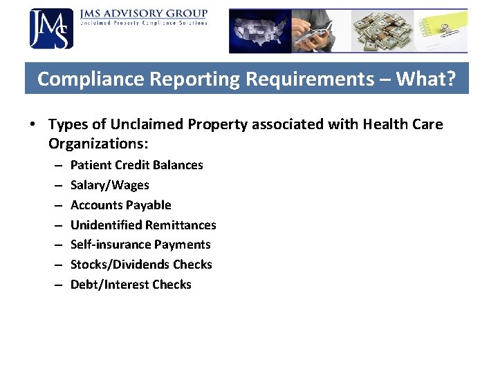Compliance Reporting Requirements – What? • Types of Unclaimed Property associated with Health Care Compliance Reporting Requirements – What? • Types of Unclaimed Property associated with Health Care