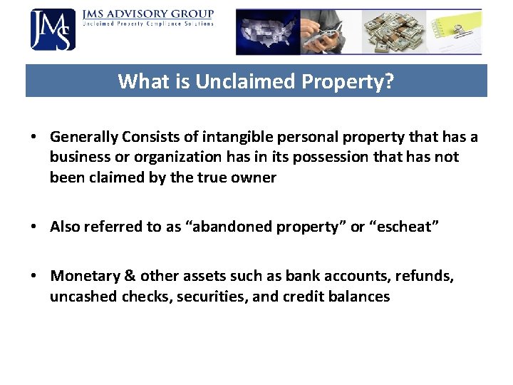 What is Unclaimed Property? • Generally Consists of intangible personal property that has a What is Unclaimed Property? • Generally Consists of intangible personal property that has a