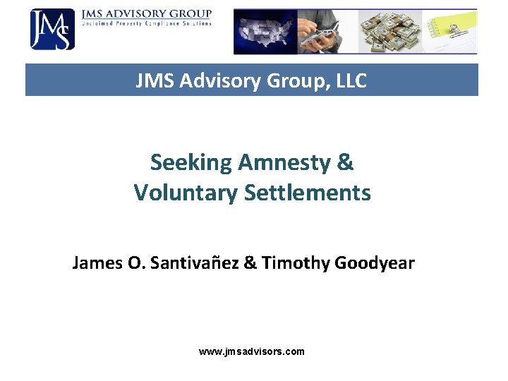 JMS Advisory Group, LLC Seeking Amnesty & Voluntary Settlements James O. Santivañez & Timothy JMS Advisory Group, LLC Seeking Amnesty & Voluntary Settlements James O. Santivañez & Timothy