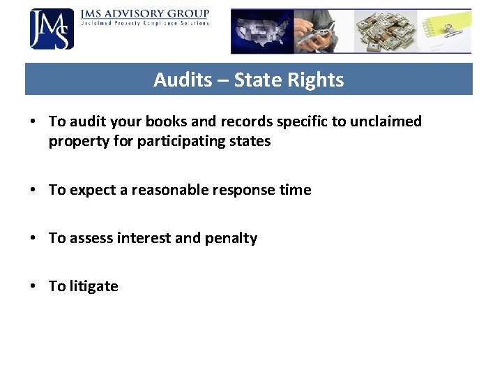Audits – State Rights • To audit your books and records specific to unclaimed Audits – State Rights • To audit your books and records specific to unclaimed