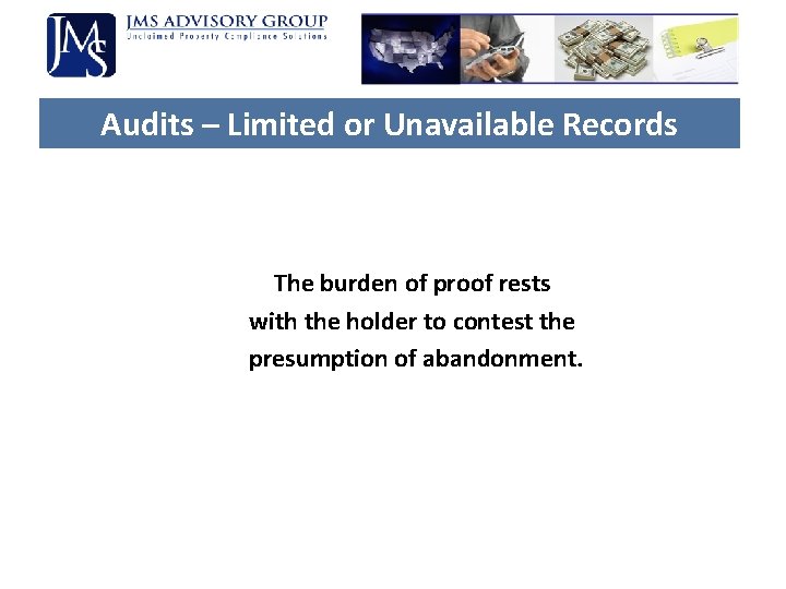 Audits – Limited or Unavailable Records The burden of proof rests with the holder Audits – Limited or Unavailable Records The burden of proof rests with the holder