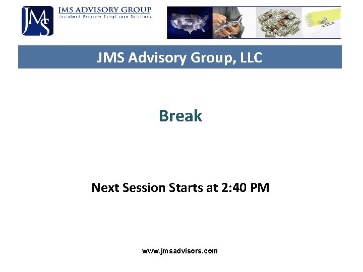 JMS Advisory Group, LLC Break Next Session Starts at 2: 40 PM www. jmsadvisors. JMS Advisory Group, LLC Break Next Session Starts at 2: 40 PM www. jmsadvisors.