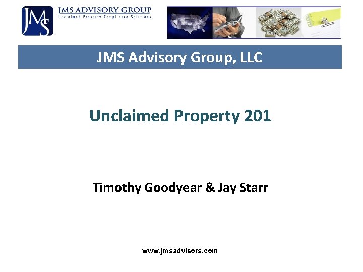 JMS Advisory Group, LLC Unclaimed Property 201 Timothy Goodyear & Jay Starr www. jmsadvisors. JMS Advisory Group, LLC Unclaimed Property 201 Timothy Goodyear & Jay Starr www. jmsadvisors.