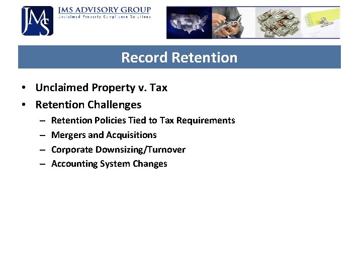Record Retention • Unclaimed Property v. Tax • Retention Challenges – – Retention Policies Record Retention • Unclaimed Property v. Tax • Retention Challenges – – Retention Policies
