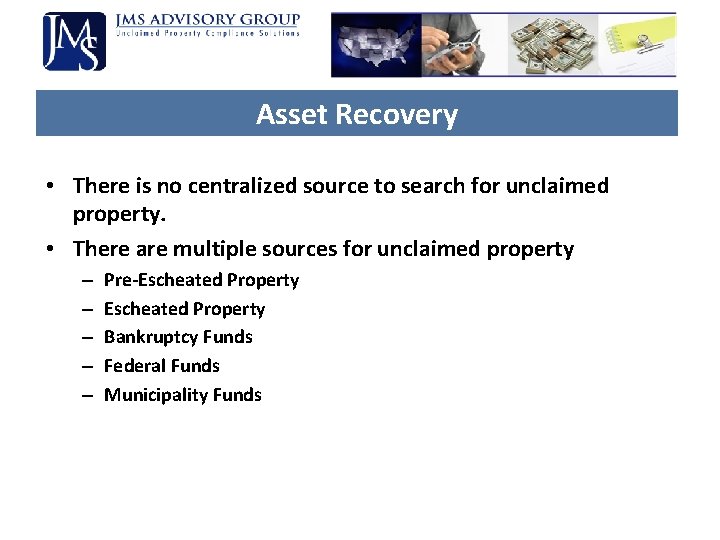Asset Recovery • There is no centralized source to search for unclaimed property. • Asset Recovery • There is no centralized source to search for unclaimed property. •