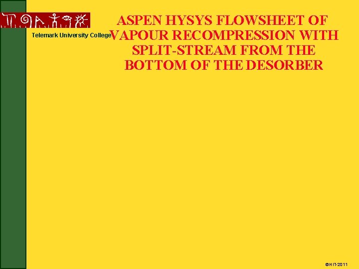 ASPEN HYSYS FLOWSHEET OF Telemark University College. VAPOUR RECOMPRESSION WITH SPLIT-STREAM FROM THE BOTTOM