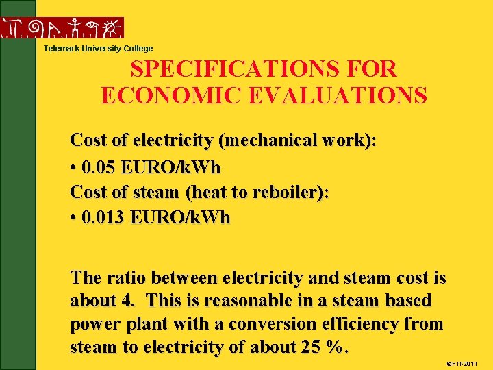 Telemark University College SPECIFICATIONS FOR ECONOMIC EVALUATIONS Cost of electricity (mechanical work): • 0.