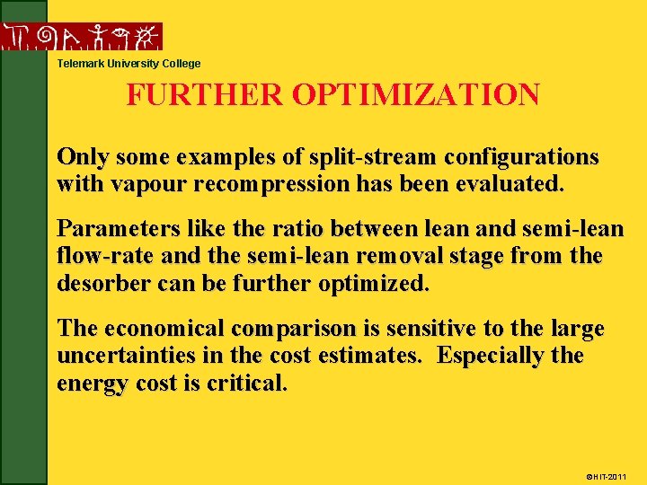 Telemark University College FURTHER OPTIMIZATION Only some examples of split-stream configurations with vapour recompression