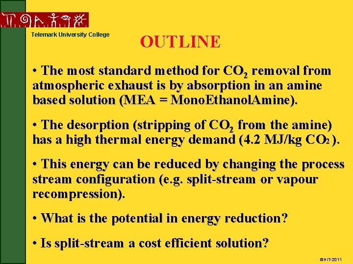 Telemark University College OUTLINE • The most standard method for CO 2 removal from