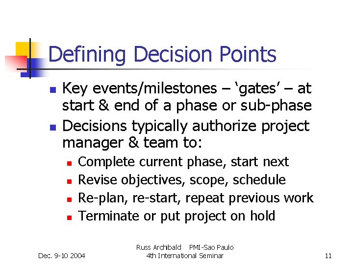 Defining Decision Points n n Key events/milestones – ‘gates’ – at start & end Defining Decision Points n n Key events/milestones – ‘gates’ – at start & end