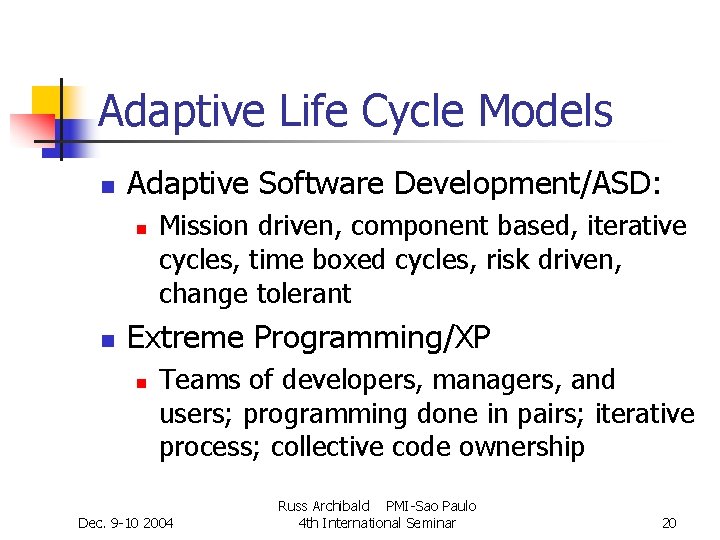 Adaptive Life Cycle Models n Adaptive Software Development/ASD: n n Mission driven, component based, Adaptive Life Cycle Models n Adaptive Software Development/ASD: n n Mission driven, component based,