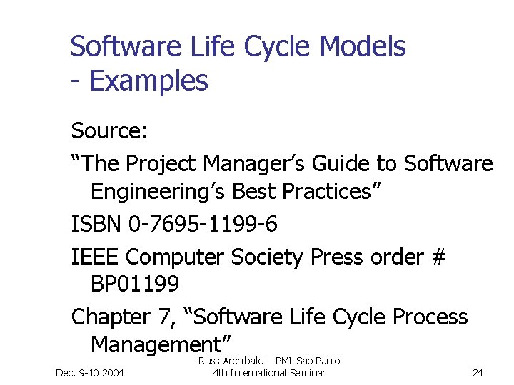 Software Life Cycle Models - Examples Source: “The Project Manager’s Guide to Software Engineering’s Software Life Cycle Models - Examples Source: “The Project Manager’s Guide to Software Engineering’s